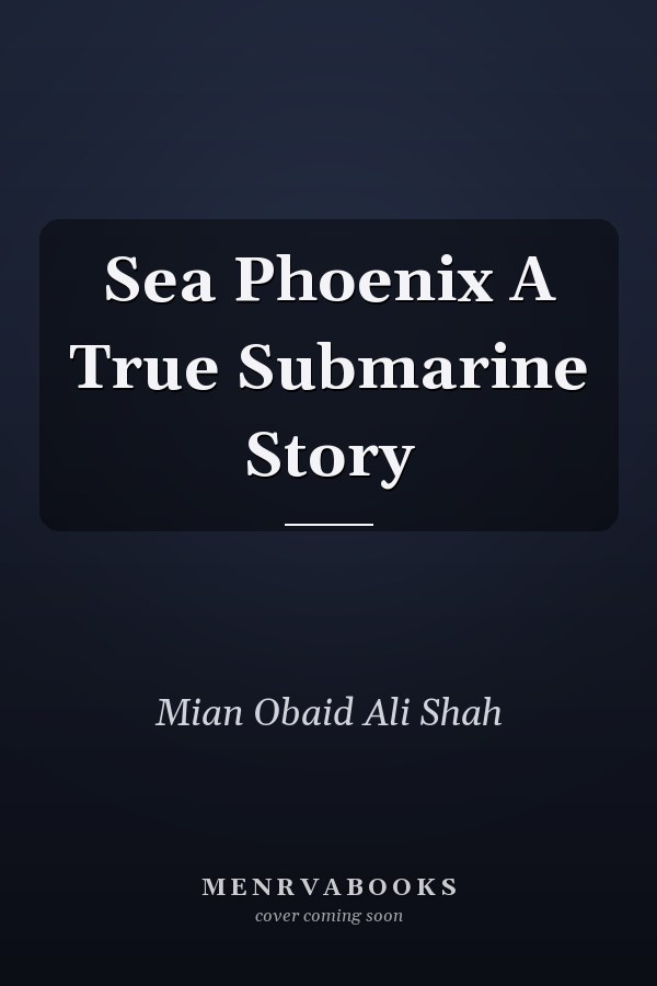 Sea Phoenix A True Submarine Story