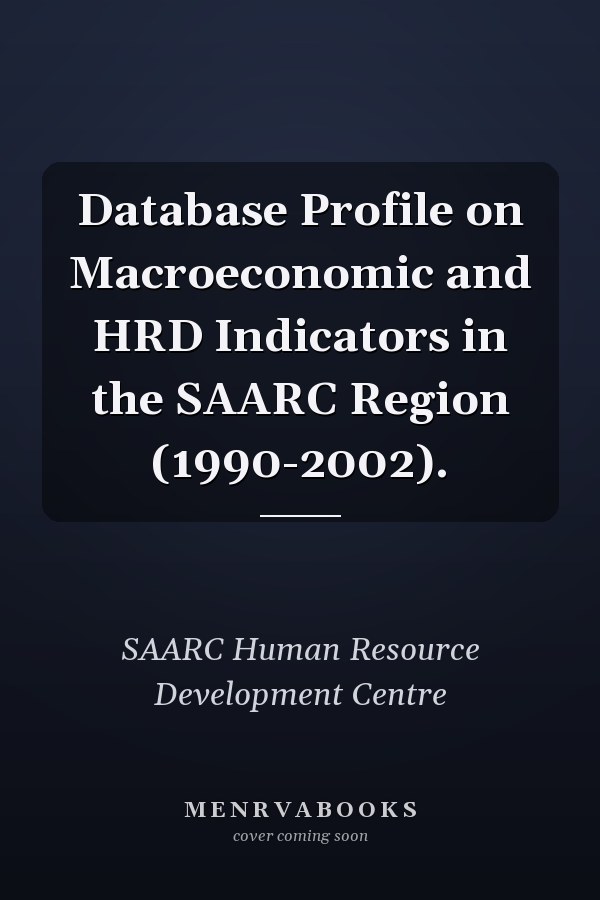 Database Profile on Macroeconomic and HRD Indicators in the SAARC Region (1990-2002).