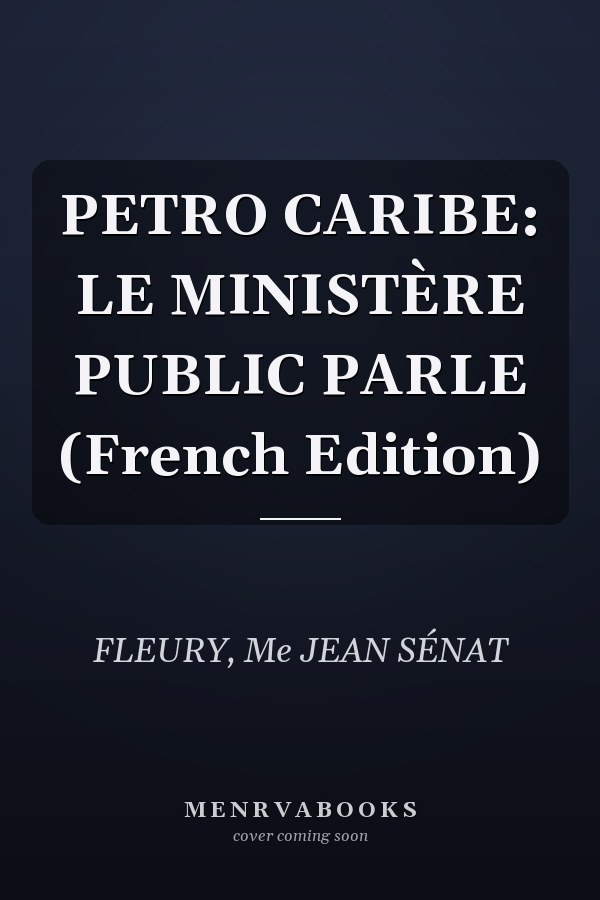 PETRO CARIBE: LE MINISTÈRE PUBLIC PARLE (French Edition)
