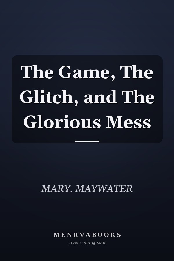 The Game, The Glitch, and The Glorious Mess