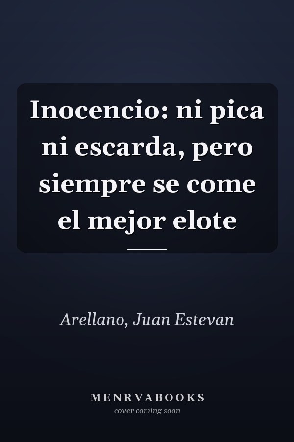 Inocencio: ni pica ni escarda, pero siempre se come el mejor elote