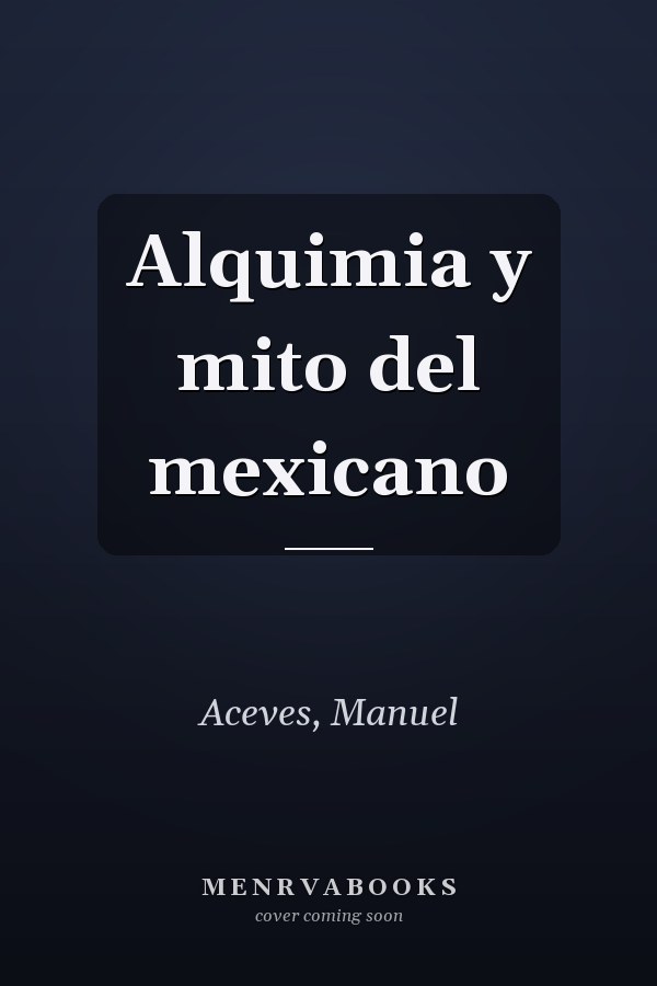 Alquimia y mito del mexicano