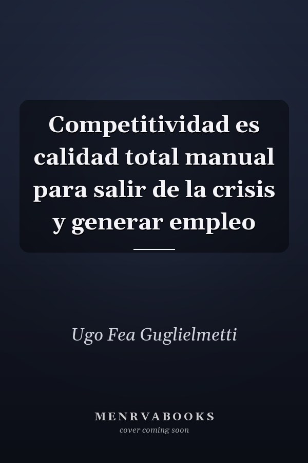 Competitividad es calidad total manual para salir de la crisis y generar empleo