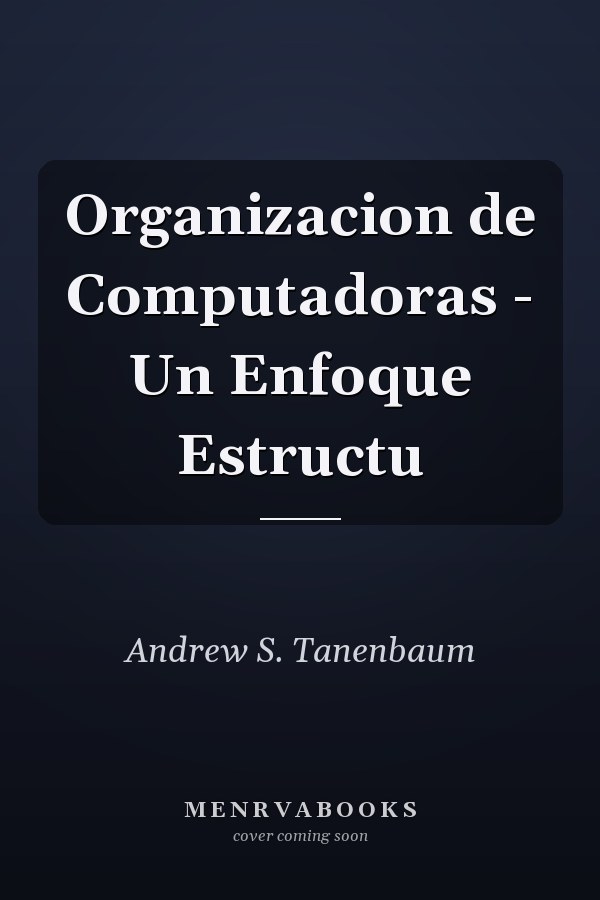 Organizacion de Computadoras - Un Enfoque Estructu