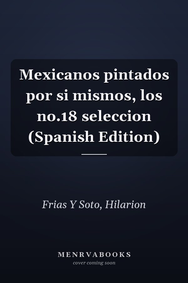 Mexicanos pintados por si mismos, los no.18 seleccion (Spanish Edition)