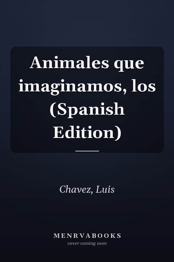 Animales que imaginamos, los (Spanish Edition)