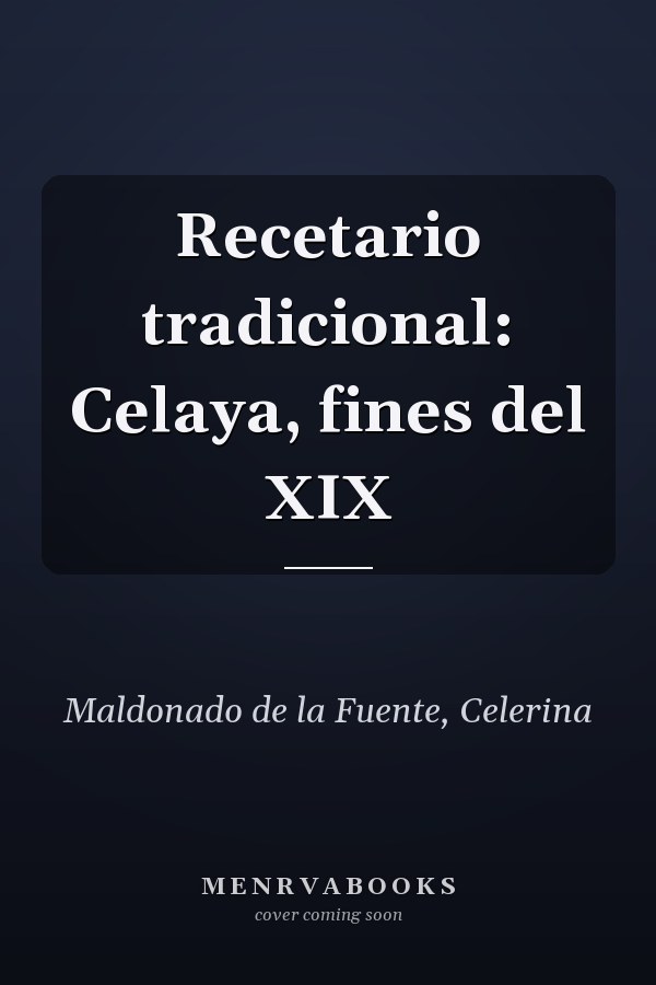 Recetario tradicional: Celaya, fines del XIX