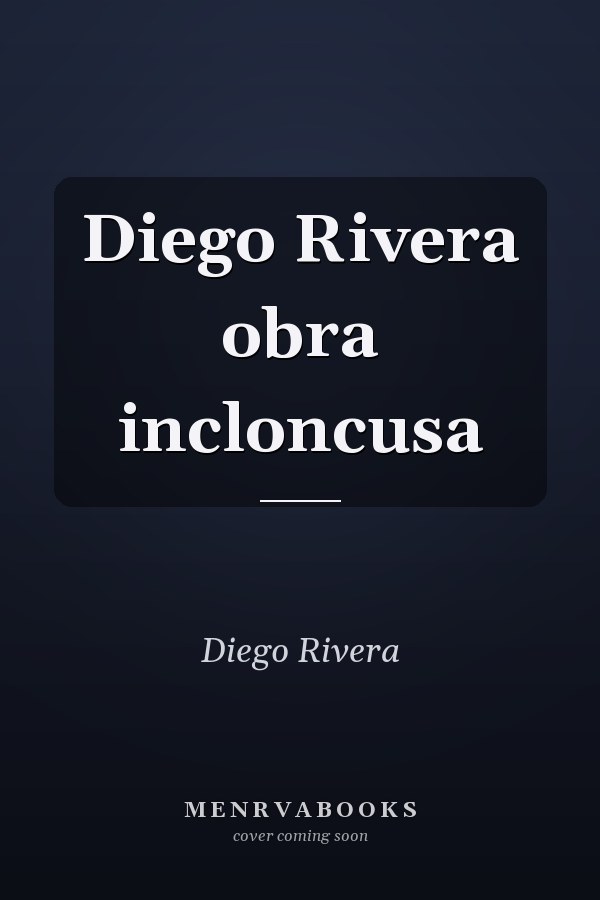 Diego Rivera obra incloncusa