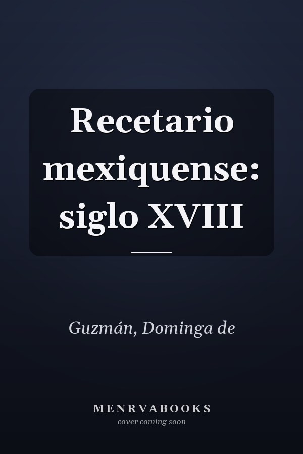 Recetario mexiquense: siglo XVIII