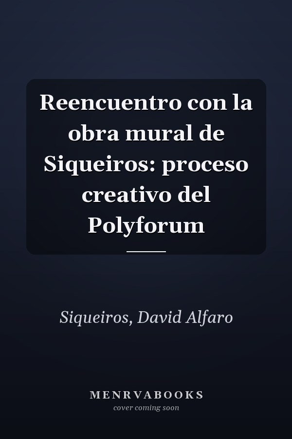 Reencuentro con la obra mural de Siqueiros: proceso creativo del Polyforum