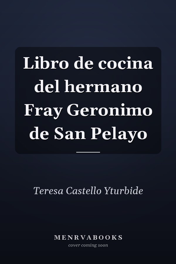 Libro de cocina del hermano Fray Geronimo de San Pelayo