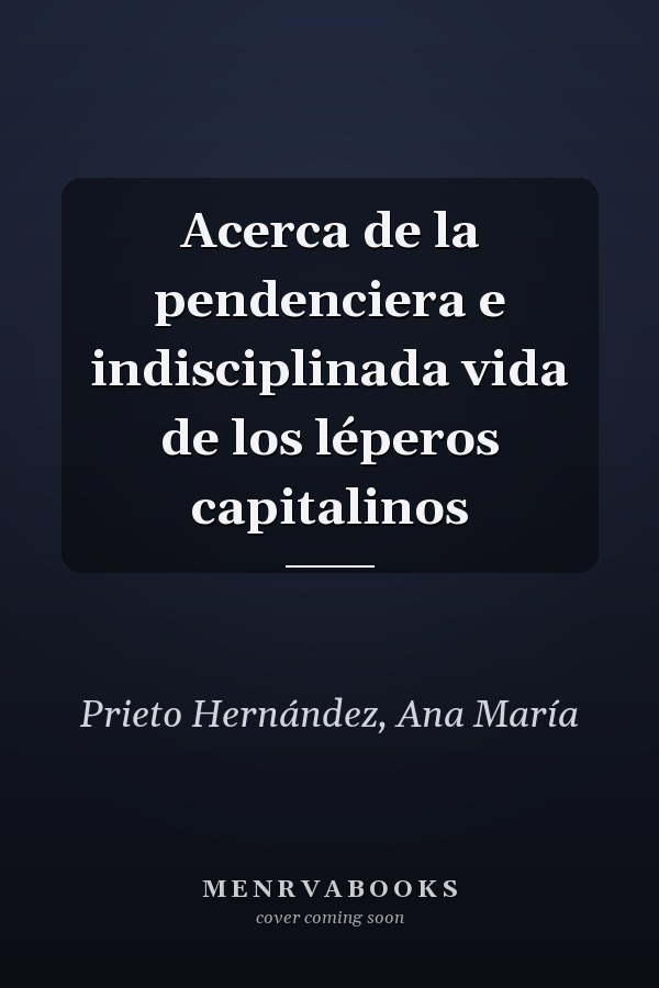 Acerca de la pendenciera e indisciplinada vida de los léperos capitalinos
