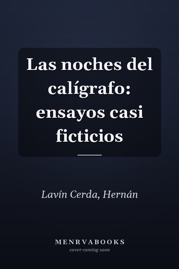 Las noches del calígrafo: ensayos casi ficticios