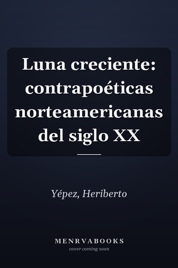 Luna creciente: contrapoéticas norteamericanas del siglo XX