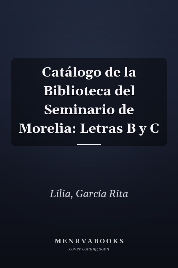 Catálogo de la Biblioteca del Seminario de Morelia: Letras B y C