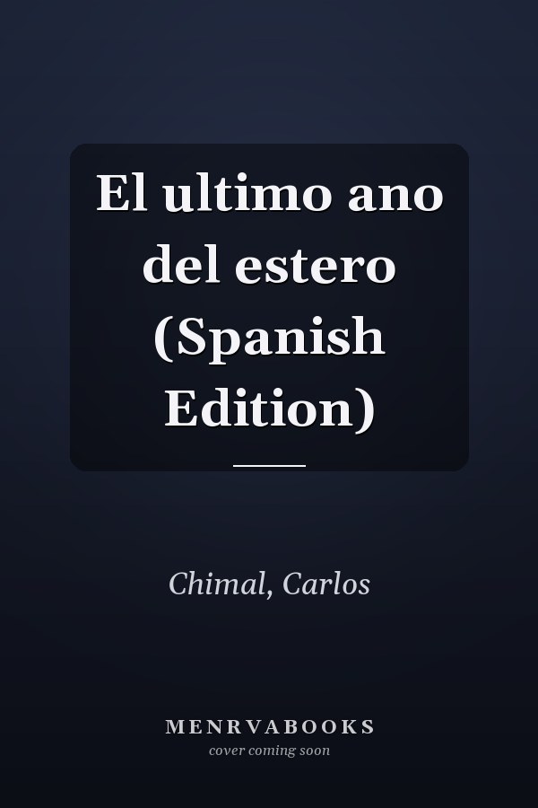 El ultimo ano del estero (Spanish Edition)