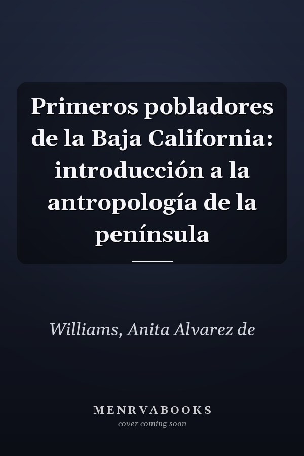 Primeros pobladores de la Baja California: introducción a la antropología de la península