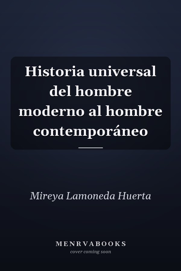Historia universal del hombre moderno al hombre contemporáneo