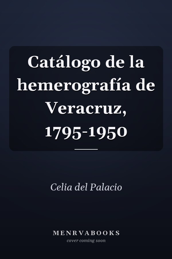 Catálogo de la hemerografía de Veracruz, 1795-1950