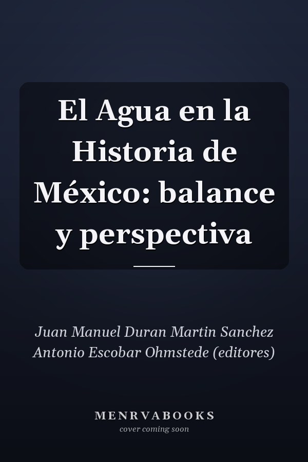 El Agua en la Historia de México: balance y perspectiva