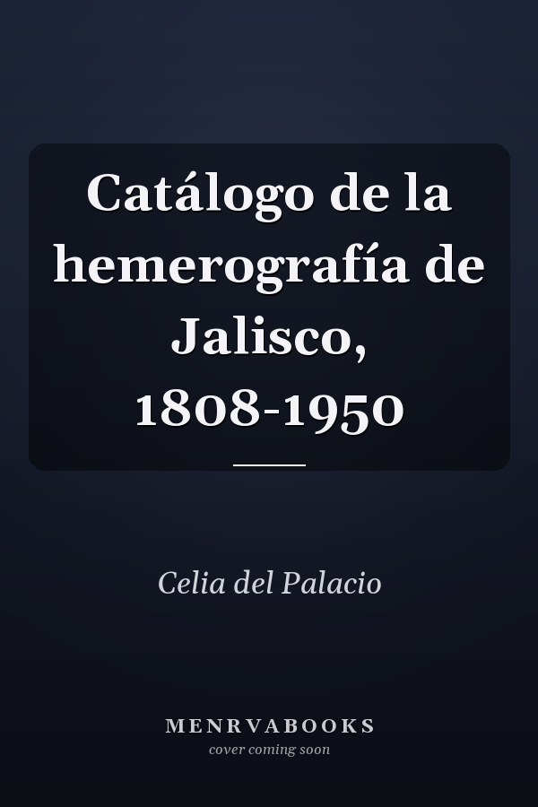 Catálogo de la hemerografía de Jalisco, 1808-1950