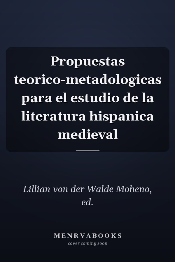 Propuestas teorico-metadologicas para el estudio de la literatura hispanica medieval