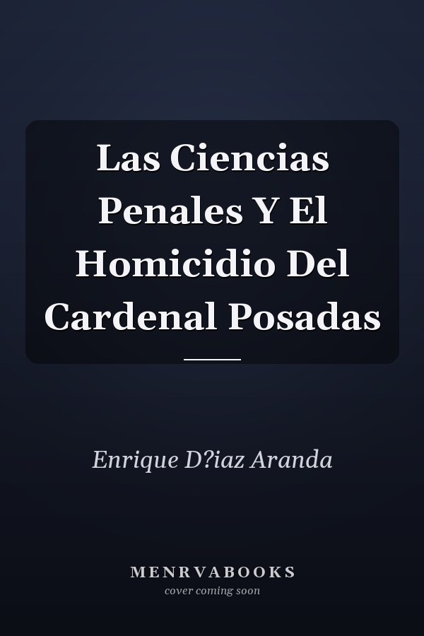 Las Ciencias Penales Y El Homicidio Del Cardenal Posadas
