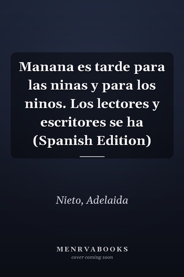 Manana es tarde para las ninas y para los ninos. Los lectores y escritores se ha (Spanish Edition)