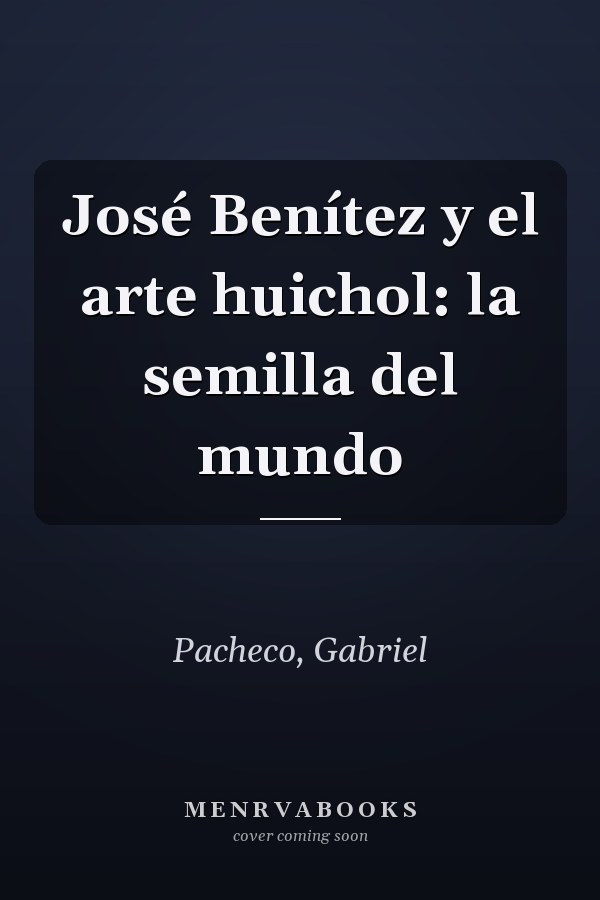 José Benítez y el arte huichol: la semilla del mundo