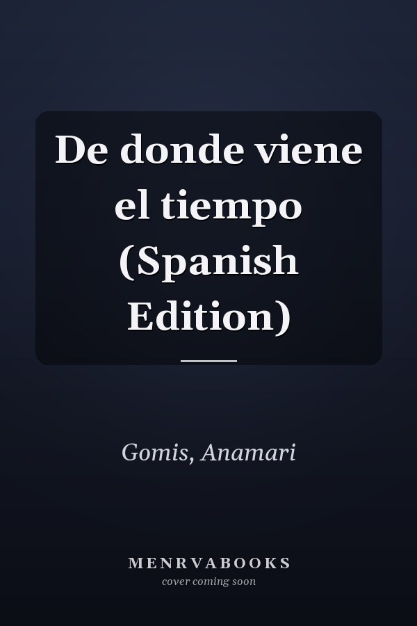 De donde viene el tiempo (Spanish Edition)