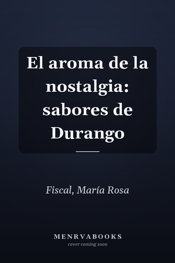 El aroma de la nostalgia: sabores de Durango