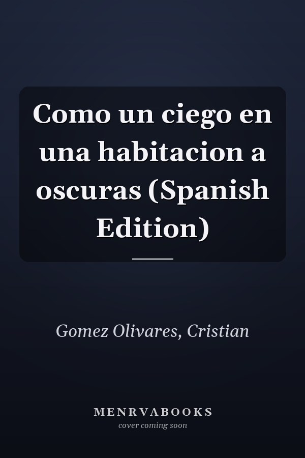 Como un ciego en una habitacion a oscuras (Spanish Edition)