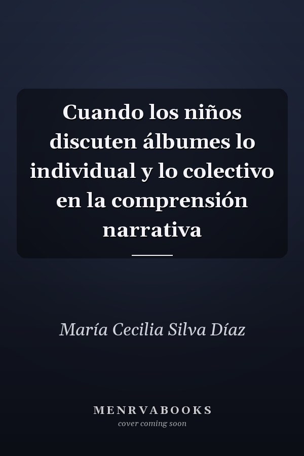 Cuando los niños discuten álbumes lo individual y lo colectivo en la comprensión narrativa