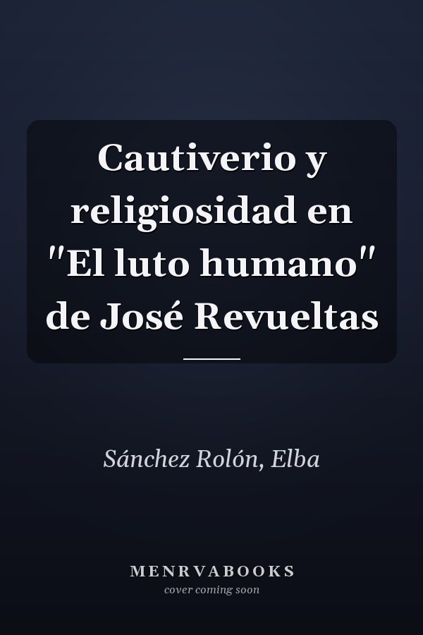Cautiverio y religiosidad en "El luto humano" de José Revueltas