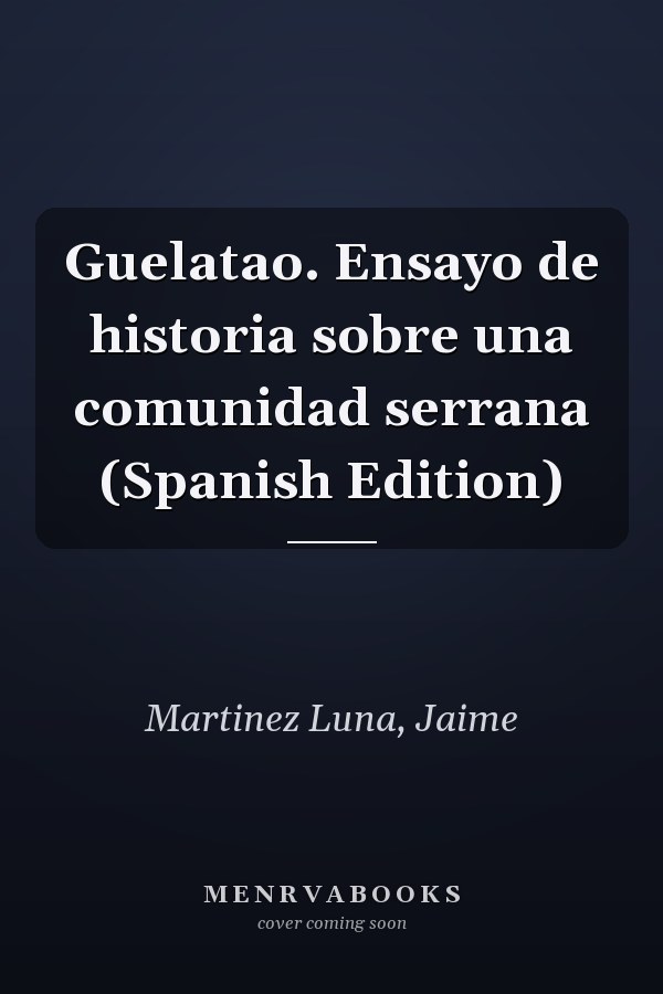 Guelatao. Ensayo de historia sobre una comunidad serrana (Spanish Edition)