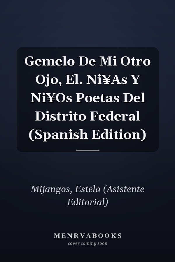 Gemelo De Mi Otro Ojo, El. Ni¥As Y Ni¥Os Poetas Del Distrito Federal (Spanish Edition)