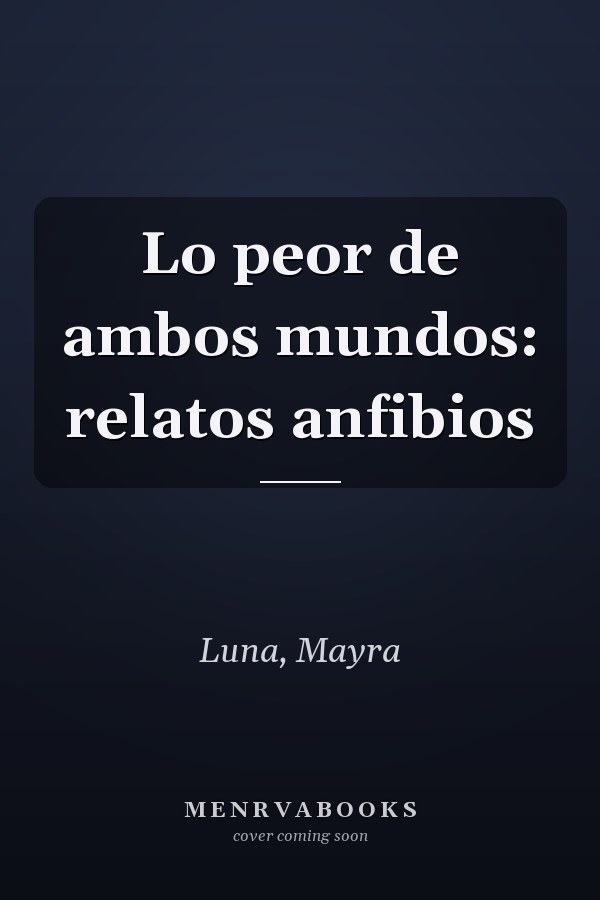 Lo peor de ambos mundos: relatos anfibios