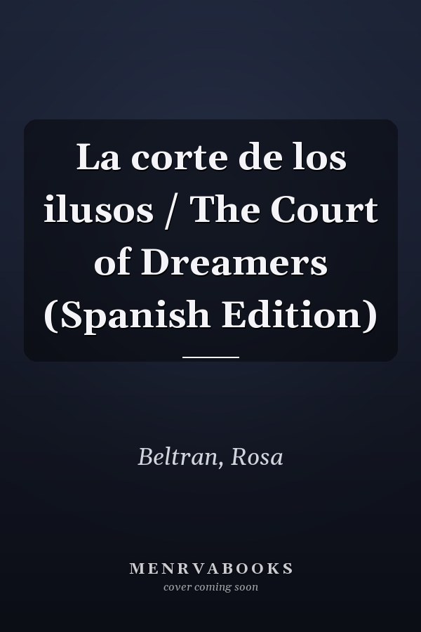 La corte de los ilusos / The Court of Dreamers (Spanish Edition)