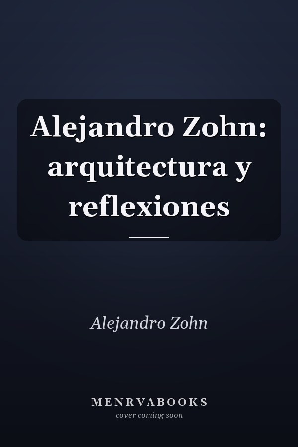 Alejandro Zohn: arquitectura y reflexiones