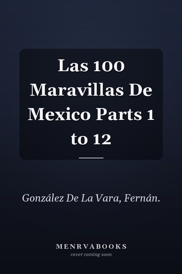 Las 100 Maravillas De Mexico Parts 1 to 12