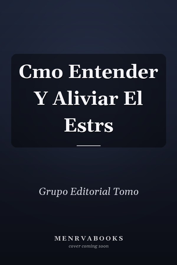 Cmo Entender Y Aliviar El Estrs