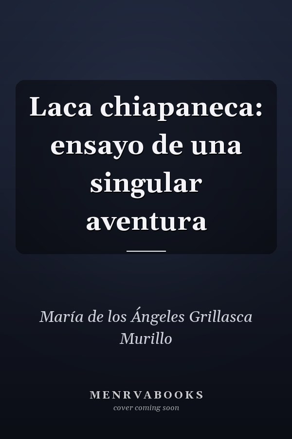 Laca chiapaneca: ensayo de una singular aventura