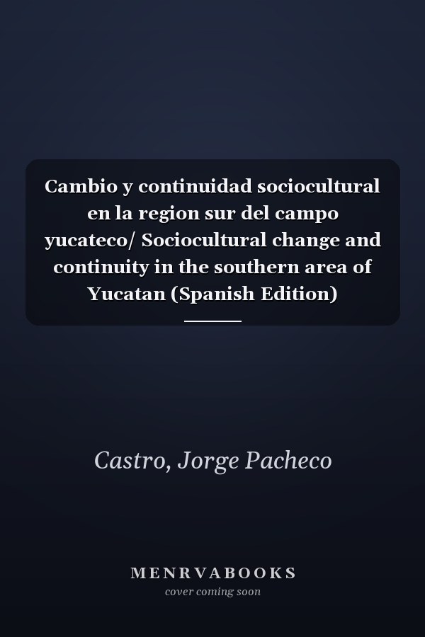 Cambio y continuidad sociocultural en la region sur del campo yucateco/ Sociocultural change and continuity in the southern area of Yucatan (Spanish Edition)