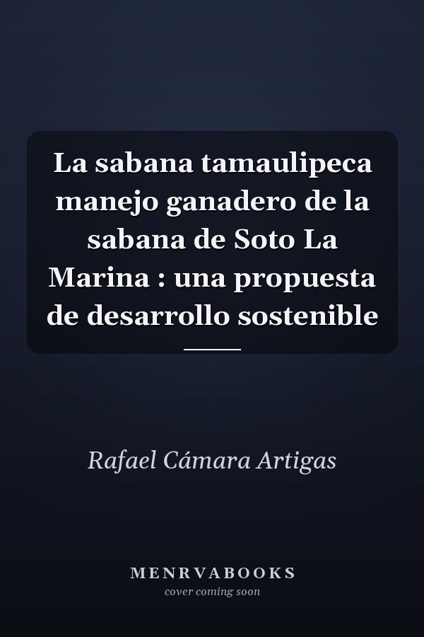 La sabana tamaulipeca manejo ganadero de la sabana de Soto La Marina : una propuesta de desarrollo sostenible