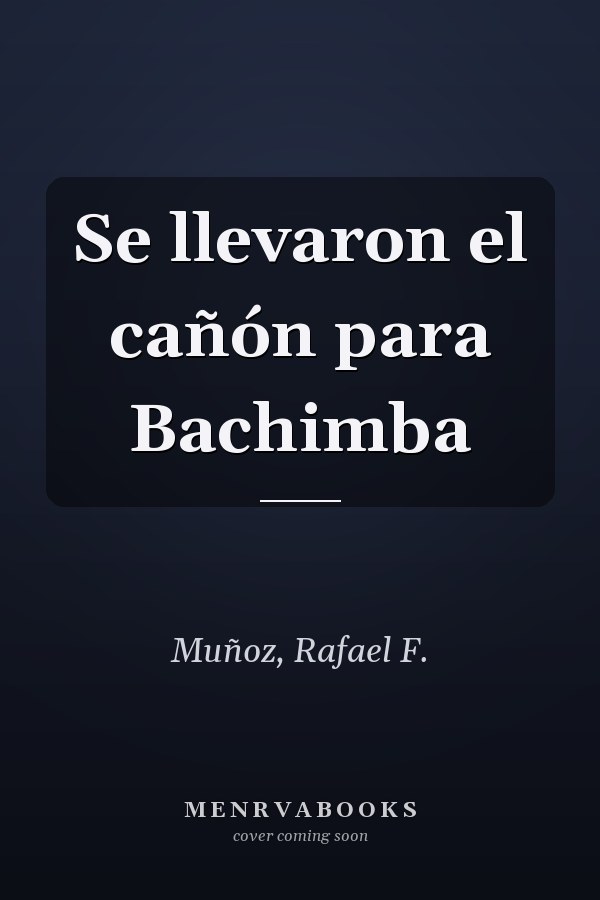 Se llevaron el cañón para Bachimba
