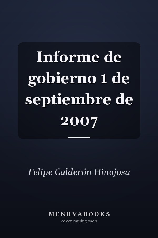 Informe de gobierno 1 de septiembre de 2007
