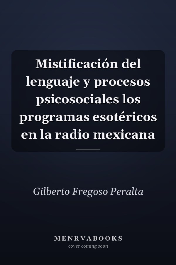 Mistificación del lenguaje y procesos psicosociales los programas esotéricos en la radio mexicana