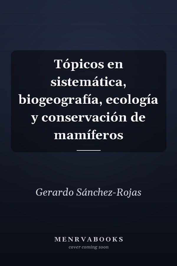 Tópicos en sistemática, biogeografía, ecología y conservación de mamíferos
