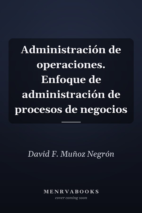 Administración de operaciones. Enfoque de administración de procesos de negocios
