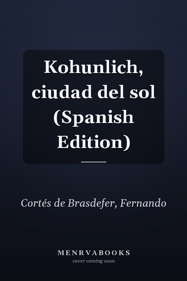Kohunlich, ciudad del sol (Spanish Edition)
